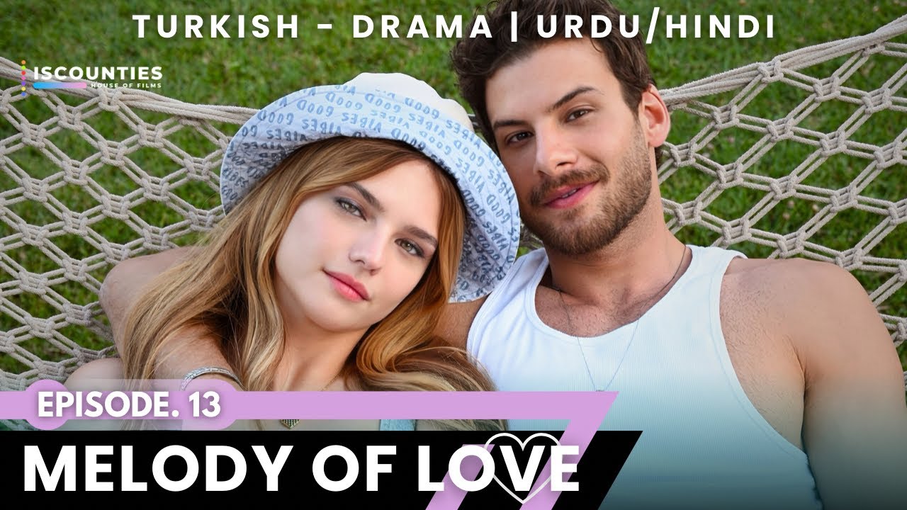 Melody Of Love 2023 - Episode 13 | Audio: Urdu & Hindi | Turkish Drama | Mustafa Ko&ccedil; - Nilsu Berfin