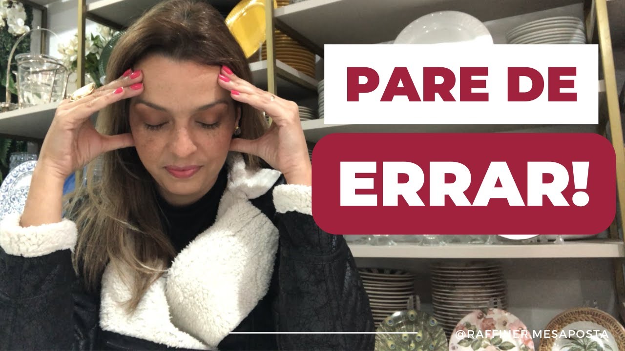 ERROS QUE VOC&Ecirc; PRECISA PARAR DE COMETER NA MESA POSTA