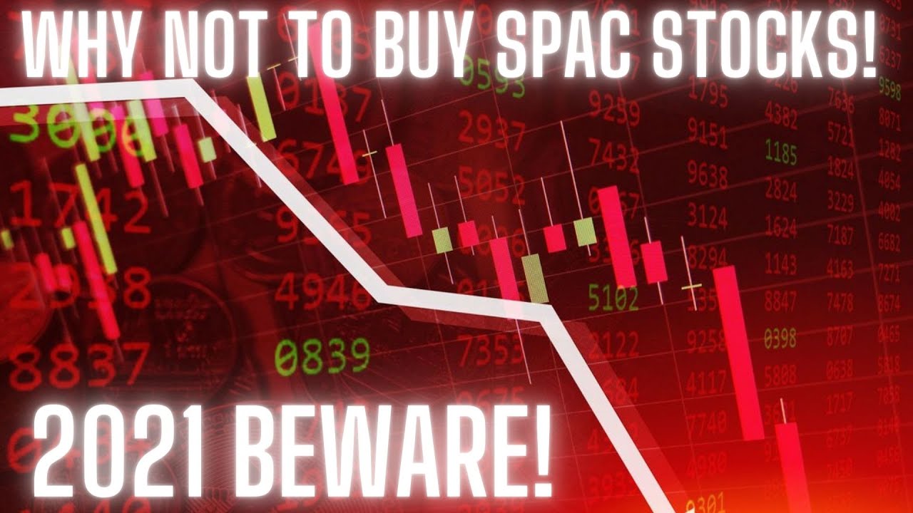 SPAC STOCKS WHY NOT TO BUY THEM IN 2021!