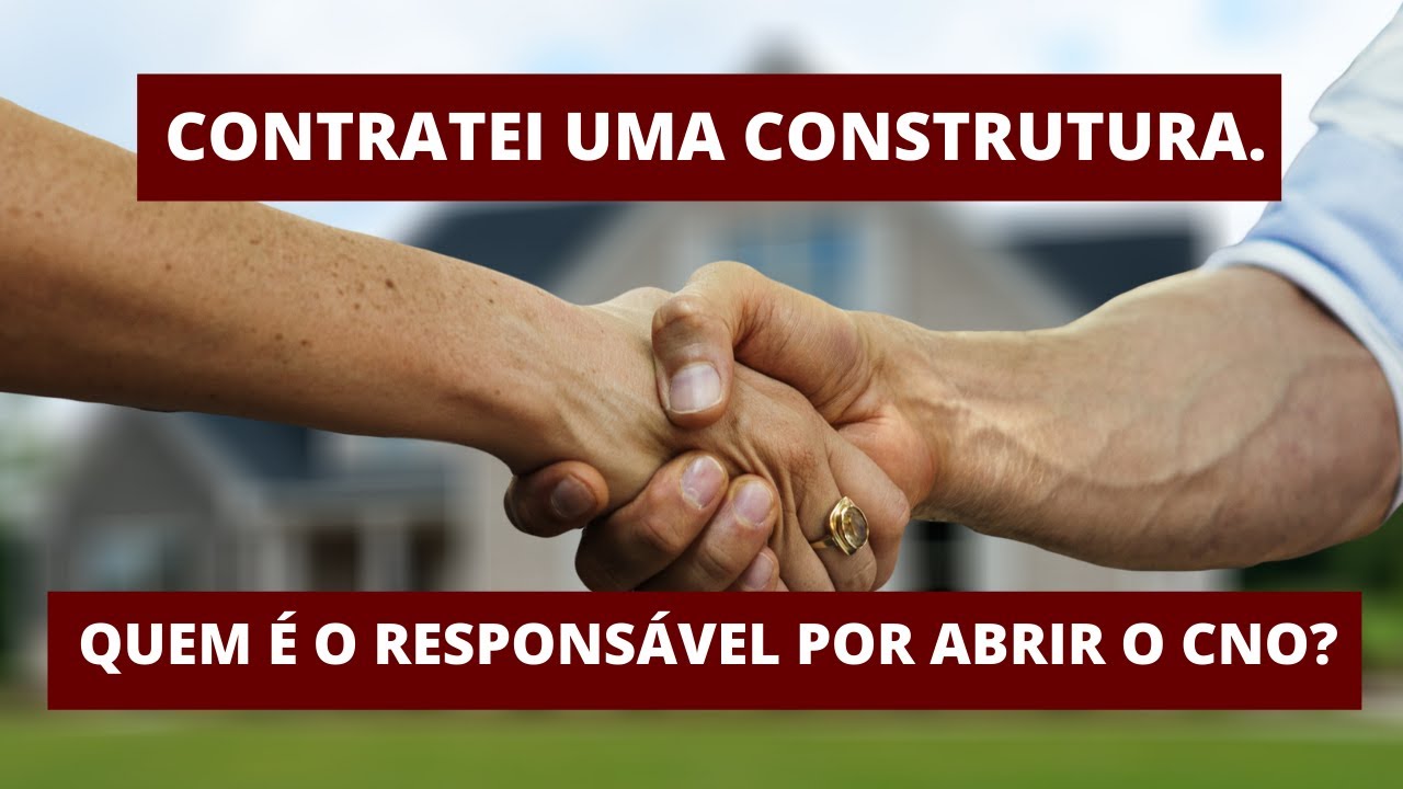 Contratei uma Construtora. Quem &eacute; o respons&aacute;vel pelo CNO?