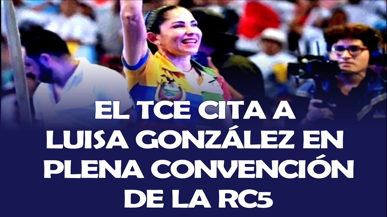 EL TCE APROVECHÓ LA CONVENCIÓN DE LA REVOLUCIÓN CIUDADANA PARA CITAR A LUISA GONZÁLEZ