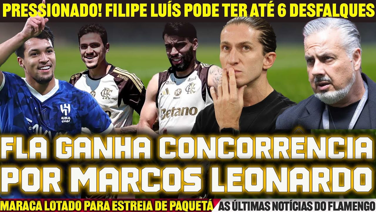 FLAMENGO GANHA CONCORRÊNCIA POR MARCOS LEONARDO • FILIPE LUIS PODE TER 6 DESFALQUES CONTRA O INTER