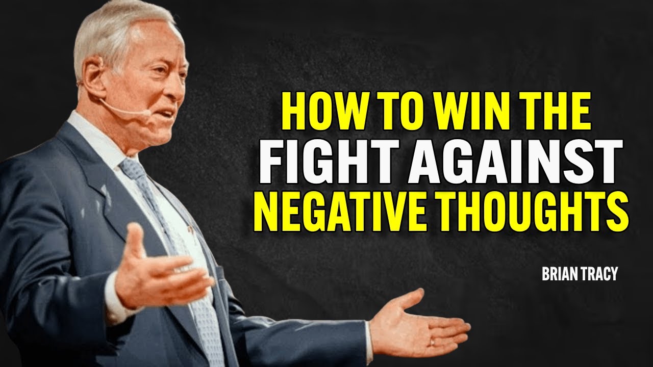 HOW TO WIN THE FIGHT AGAINST NEGATIVE THOUGHTS - Brian Tracy Motivation