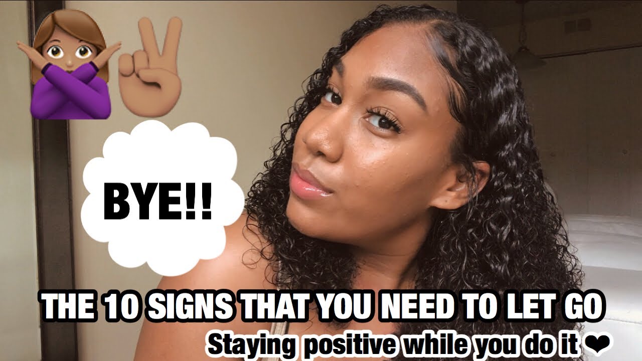 GIRL TALK: KNOWING WHEN TO LET SOMEONE GO | 10 SIGNS | REMAINING POSITIVE ✨
