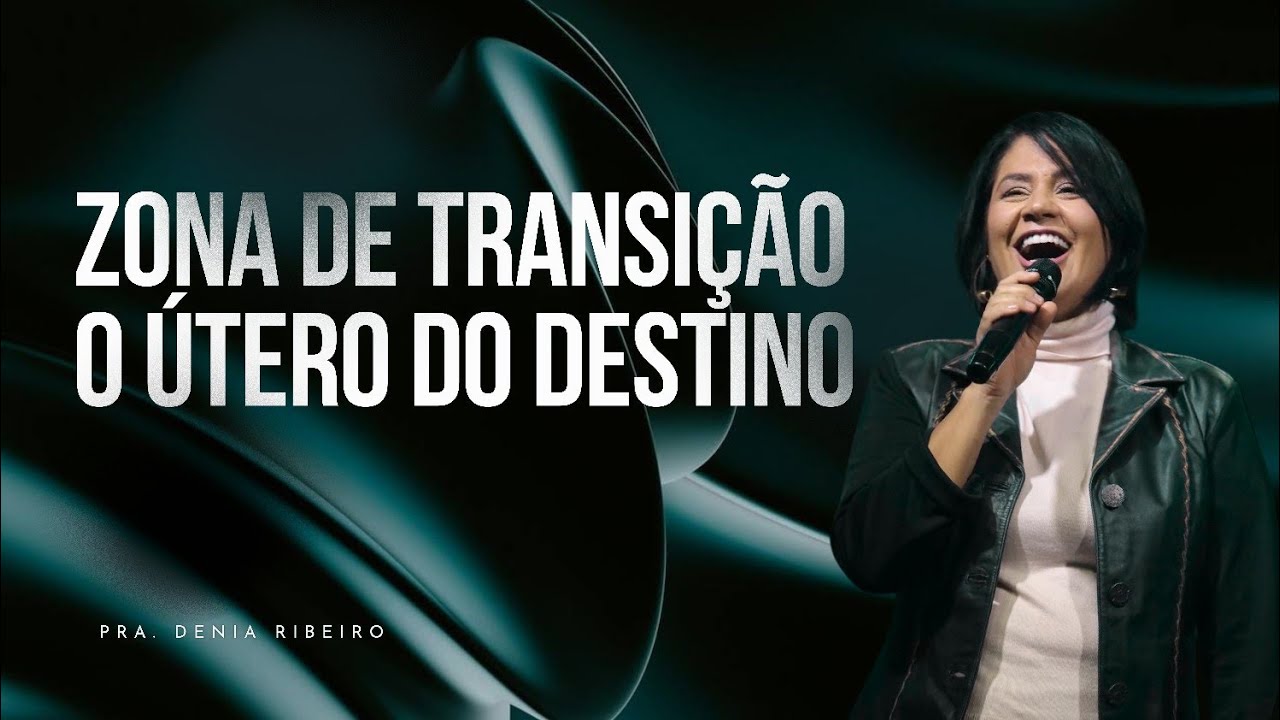 Zona de transi&ccedil;&atilde;o: o &uacute;tero do destino - Pra. Denia Ribeiro |  Cura  Church  |  04/03/2026