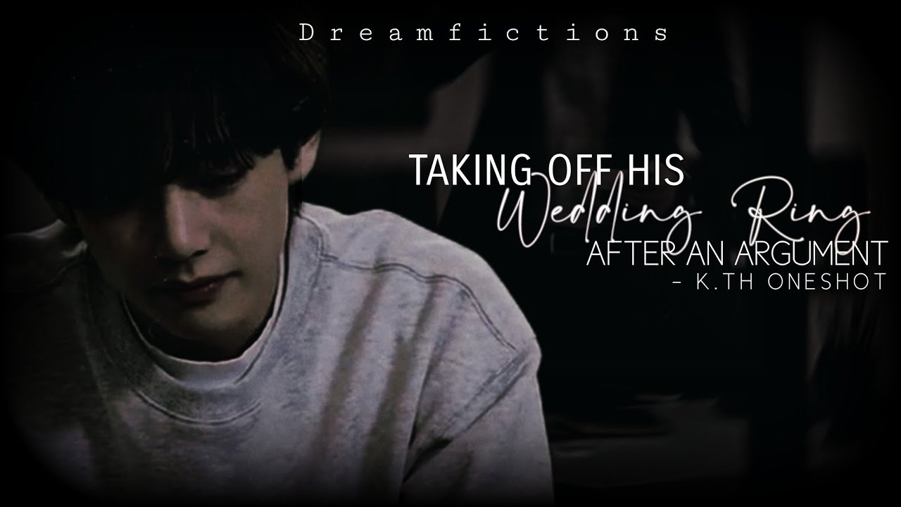 'Taking off his wedding ring after an argument' || Taehyung ff || K.TH Oneshot