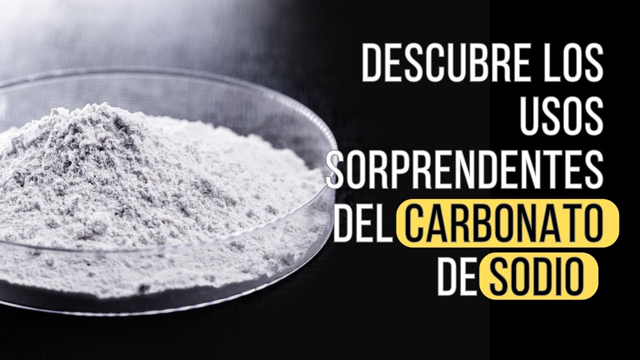 Carbonato de Sodio: Usos, Beneficios y Todo lo que Debes Saber
