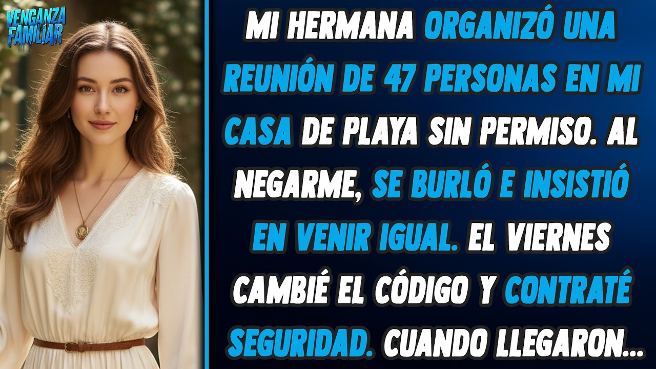 Mi hermana planeó una reunión de 47 en mi casa de playa y exige que la abastezca.
