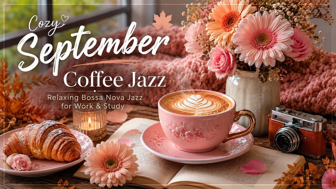 Cozy September Coffee Jazz 🍂 Relaxing Bossa Nova Jazz for Work & Study