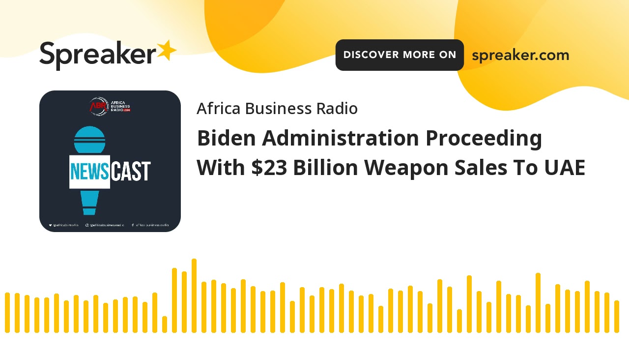 Biden Administration Proceeding With $23 Billion Weapon Sales To UAE