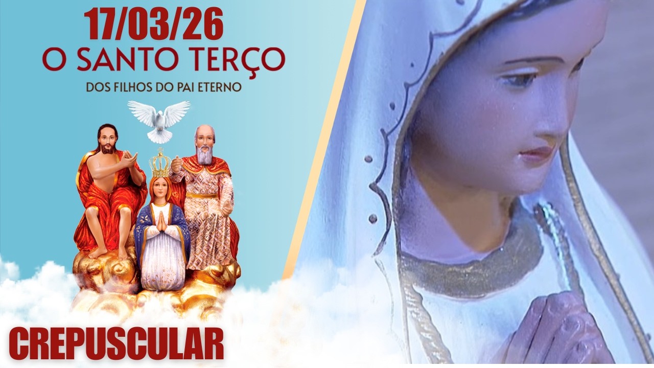 O Santo Terço dos Filhos do Pai Eterno - Crepuscular - 17/03/2026