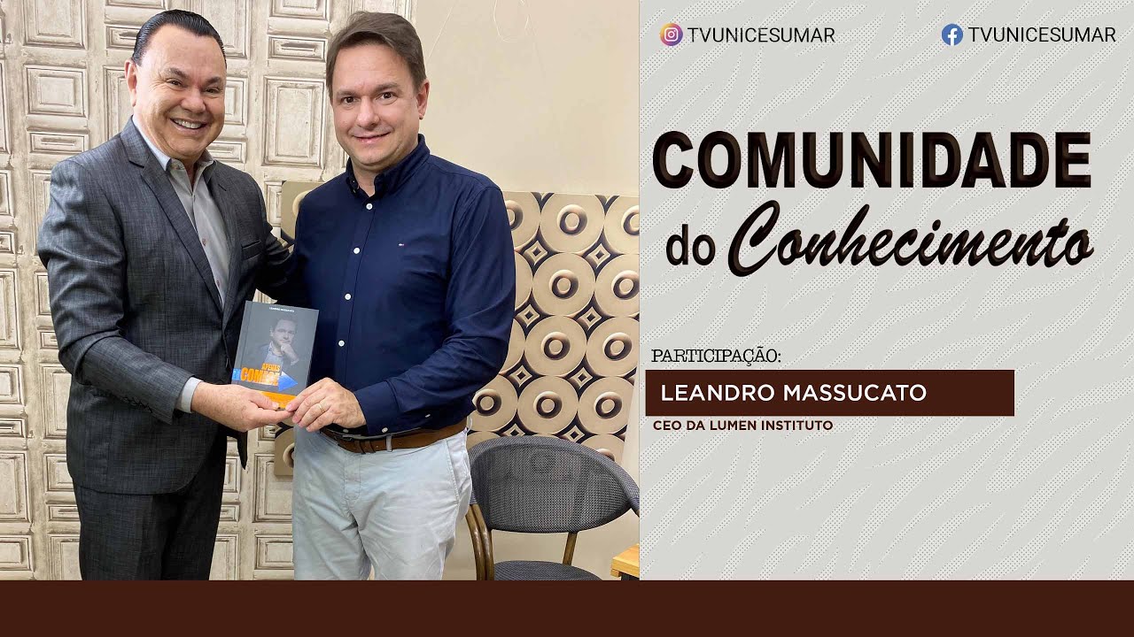 Comunidade Do Conhecimente | Leandro Massucato - CEO da Lumen Instituto