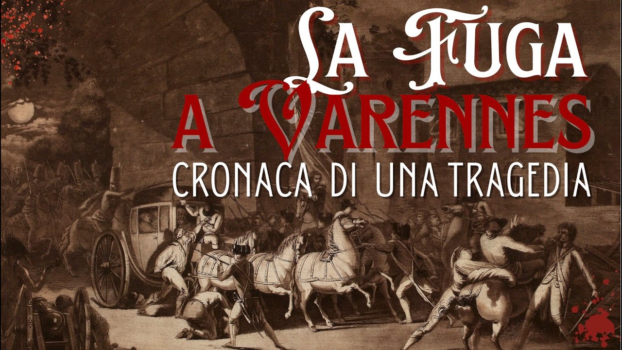 La fuga a Varennes - Cronaca di una tragedia