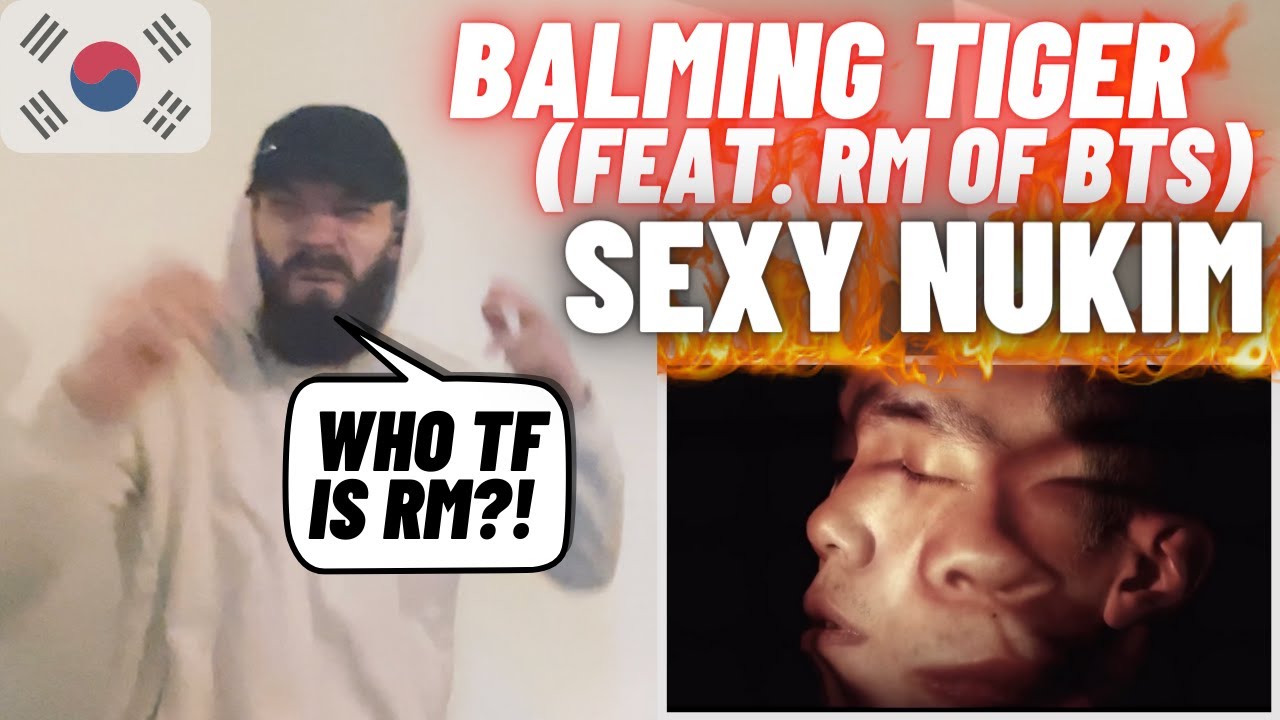 Hardcore Rap Fan Reacts To Balming Tiger - 섹시느낌 SEXY NUKIM (feat. RM of BTS)