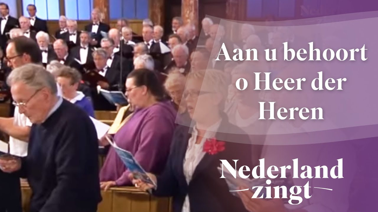 Aan u behoort o Heer der Heren - Nederland Zingt