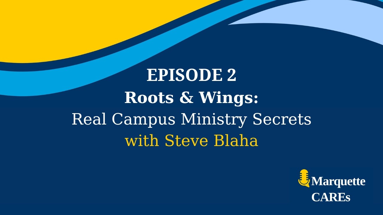 Episode 2 - Roots & Wings: Real Campus Ministry Secrets with Steve Blaha
