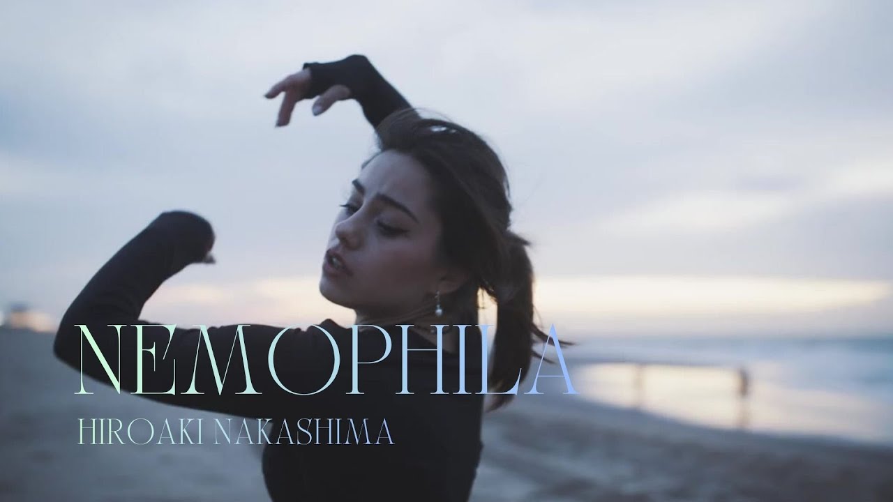 ネモフィラ - NEMOPHILA -(Music Video)/ HIROAKI NAKASHIMA