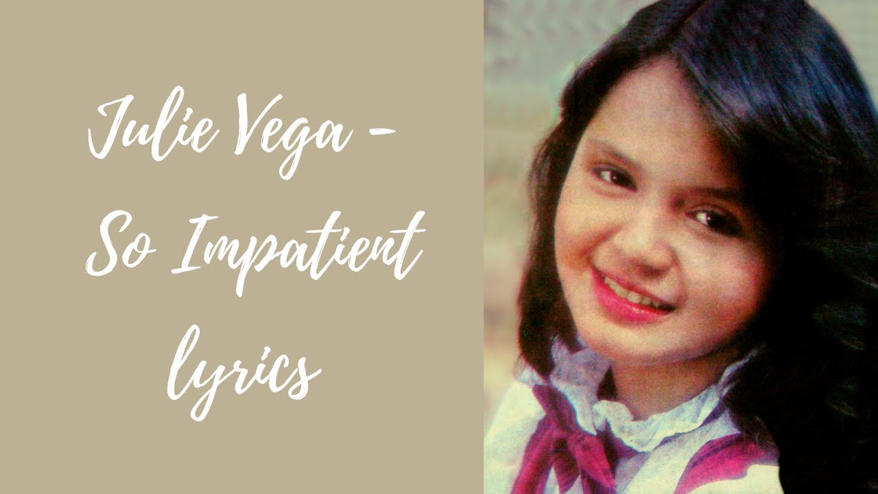 Julie Vega - So Impatient lyrics