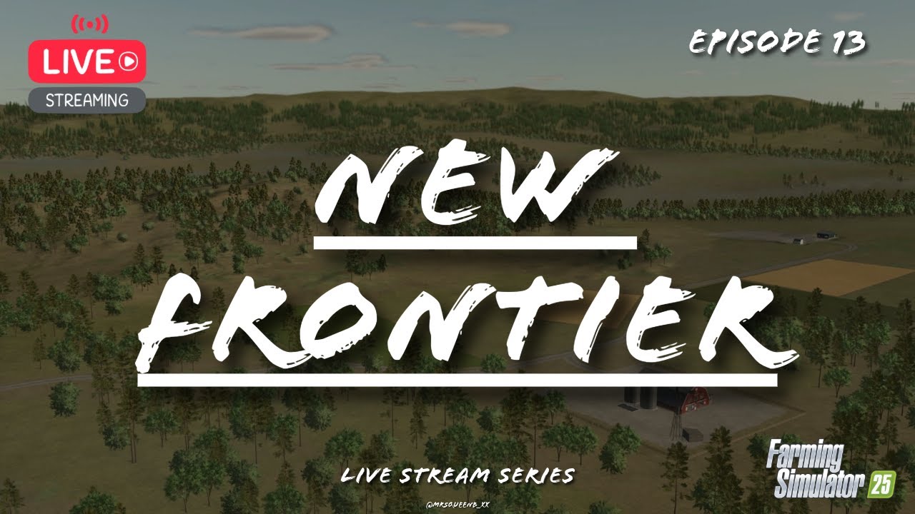FS 25 - New Frontier, Live Stream Series - Ep 13 - PC