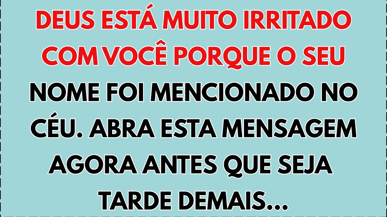 🤬 DEUS ESTÁ MUITO IRRITADO COM VOCÊ PORQUE O SEU NOME FOI MENCIONADO NO CÉU. ABRA ESTA MENSAGEM...
