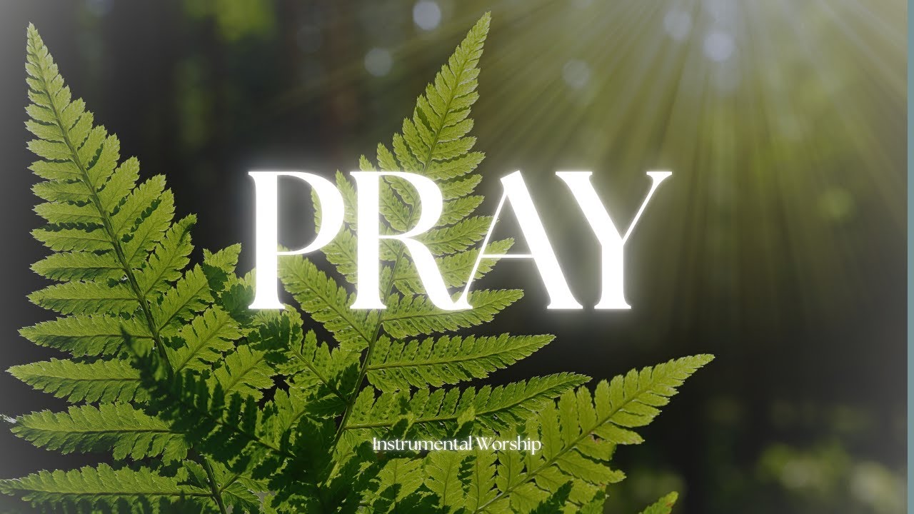 Pray | 1 Hour Instrumental Worship for Prayer, Stillness & God’s Presence