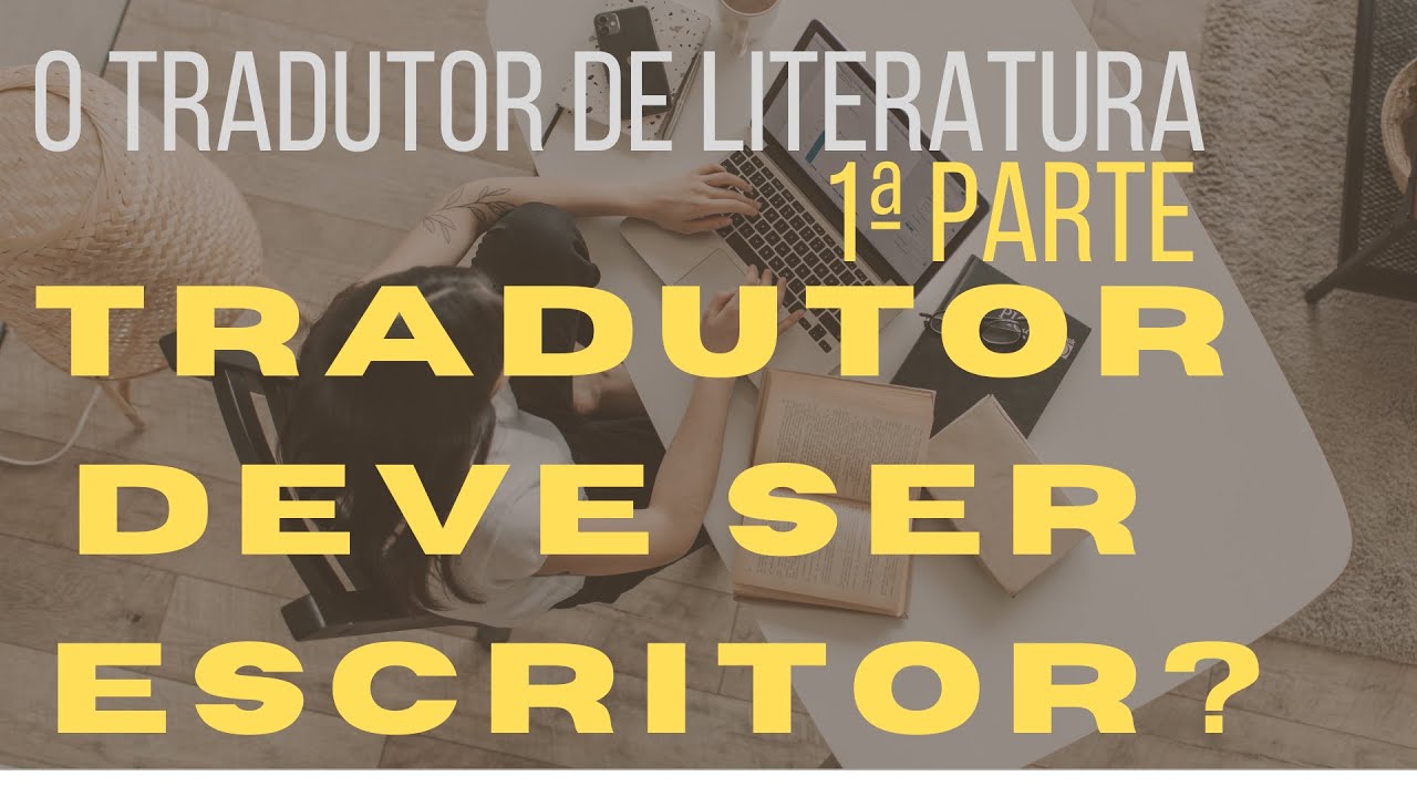 Tradução de literatura: o tradutor deve ser escritor?