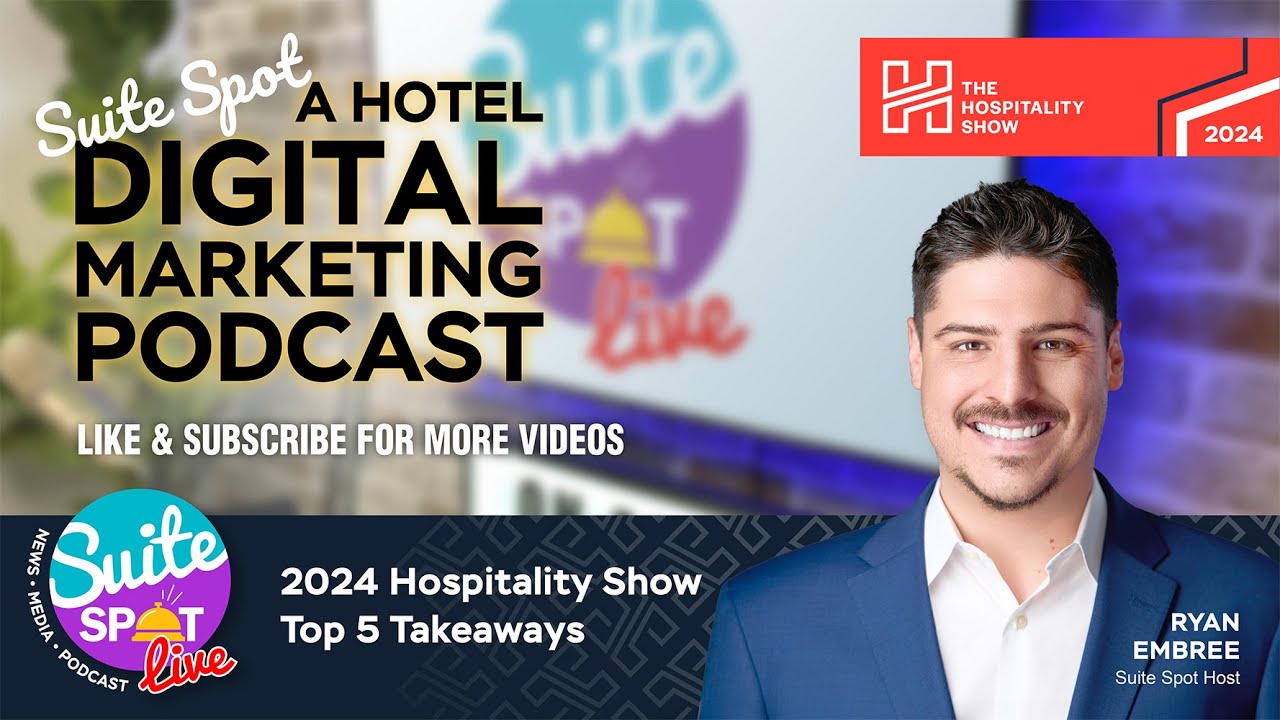 5 Key Takeaways from the 2024 Hospitality Show | Suite Spot Hotel Marketing Podcast 151