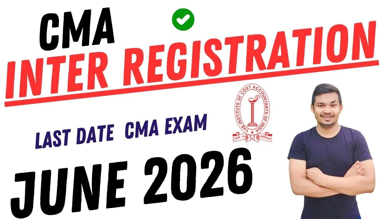 CMA Inter June 2026 Registration LAST DATE &ndash; Don&rsquo;t Miss This!
