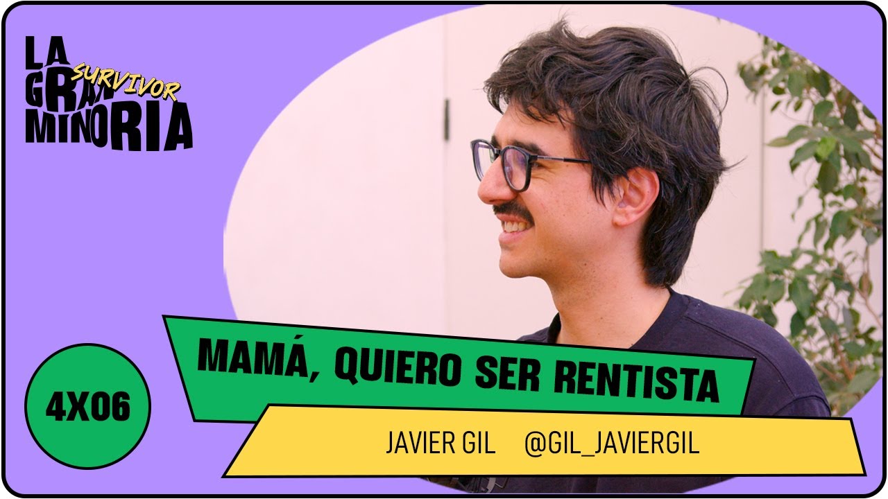 MAMÁ, QUIERO SER RENTISTA con JAVIER GIL | La Gran Minoría 4x6