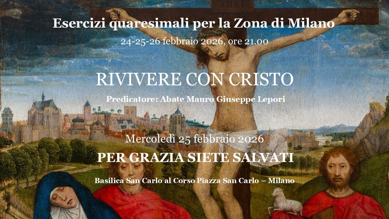 Esercizi quaresimali per la Zona di Milano - Mercoledì 25 febbraio 2026  - PER GRAZIA SIETE SALVATI