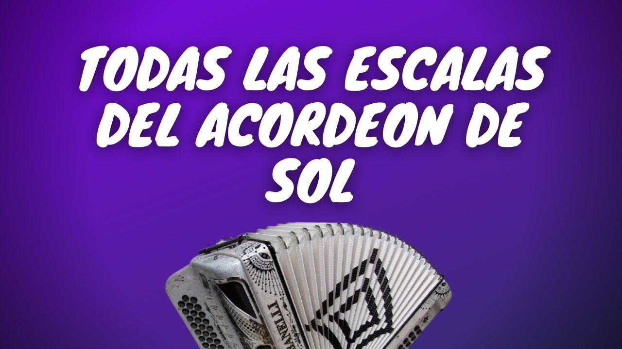 Todas las escalas del Acordeón de Sol | naturales y extendidas