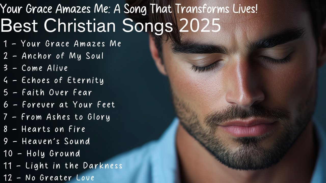 🌟 Best Christian Songs 2025 | Your Grace Amazes Me: A Song That Transforms Lives 🌟