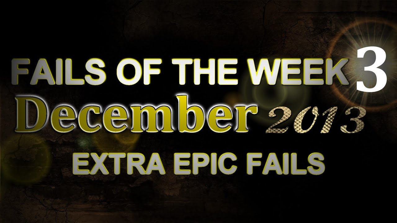 Fail Compilation DECEMBER 2013 || WEEK 3 || ExtraEpicFails