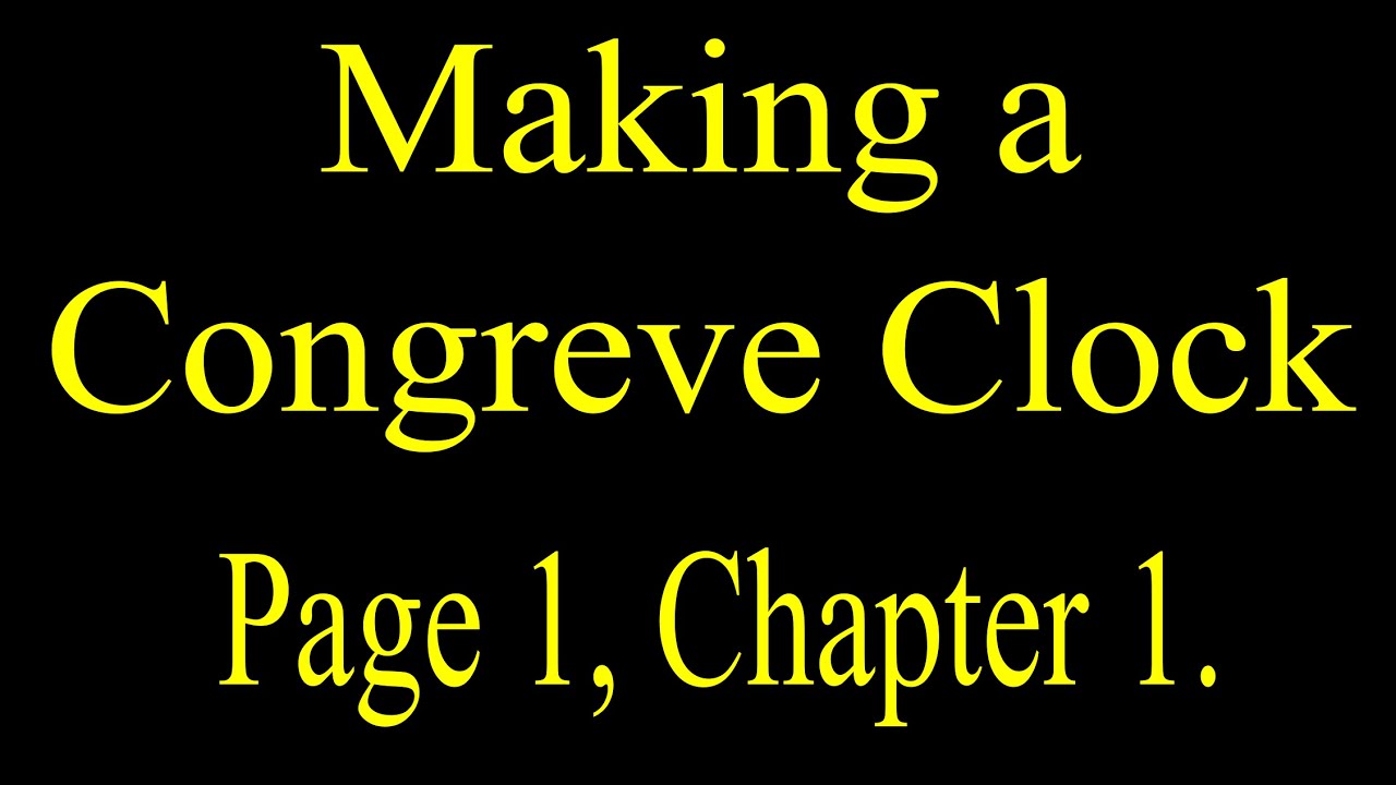 Making a Congreve Clock - Part 1 - Page 1 Chapter 1.