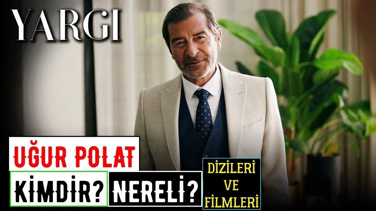 Uğur Polat Kimdir? Nereli? Ka&ccedil; Yaşında? Dizileri Filmleri - Yargı Dizisi Yekta Aslında Kim?