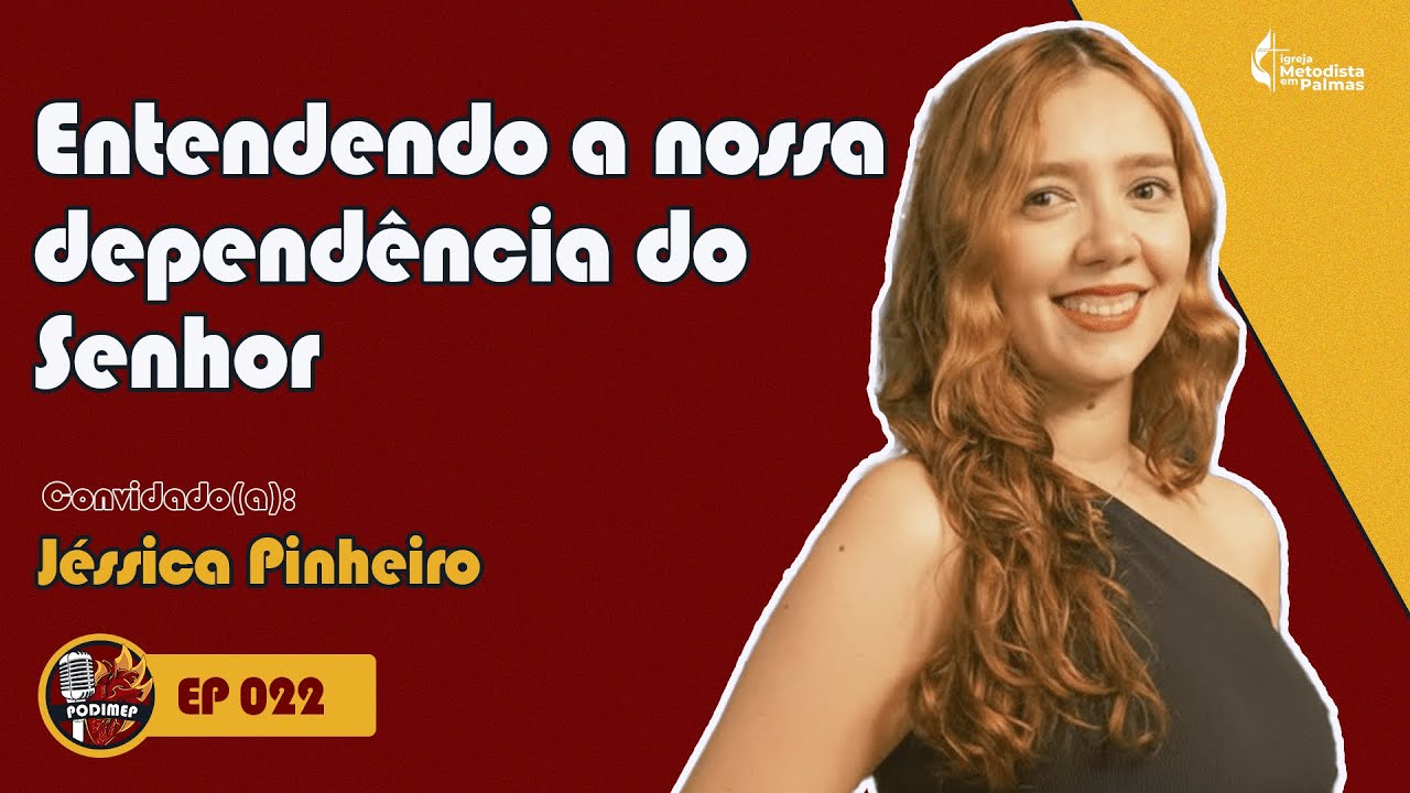 Entendendo a nossa Dependência do Senhor (Jéssica) | Podimep EP #022