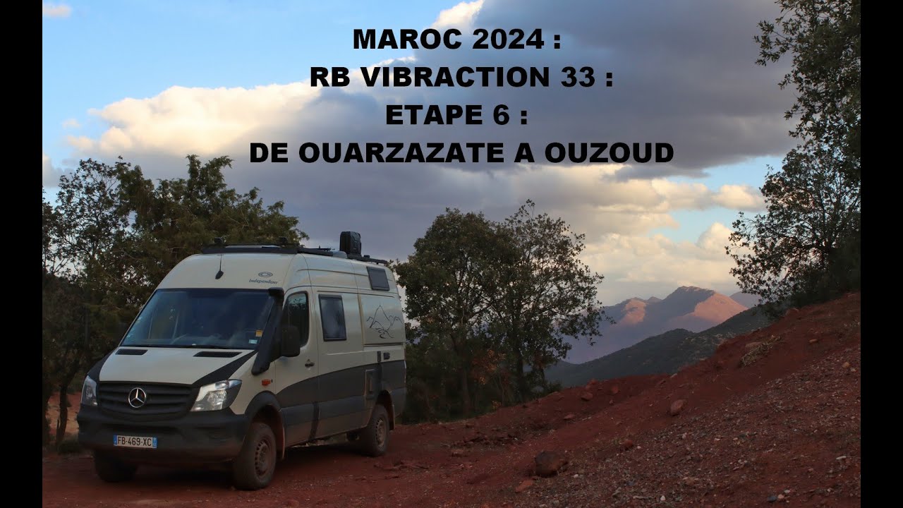 🚐 MAROC 2024 : RB VIBRACTION N°33 : ETAPE 6 : DE OUARZAZATE A OUZOUD