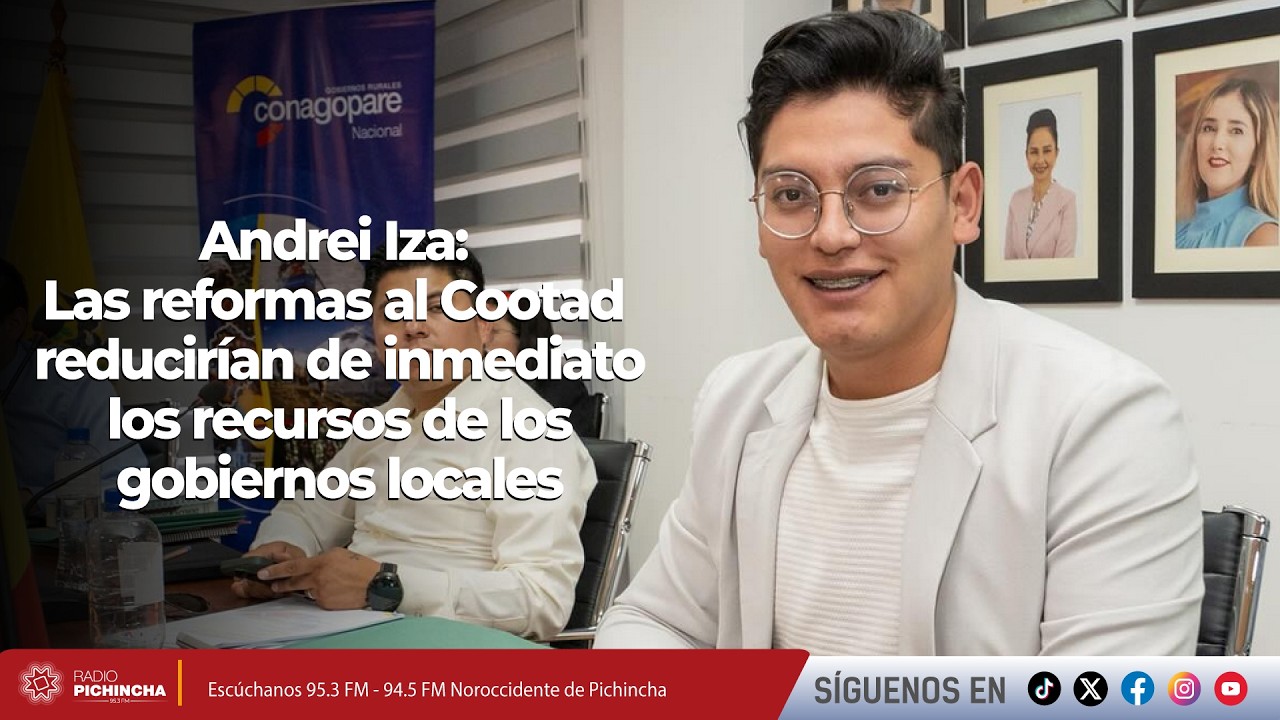Andrei Iza | Las reformas al Cootad reducirían de inmediato los recursos de los gobiernos locales