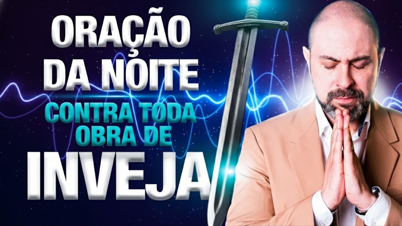 ORAÇÃO DA NOITE 23 DE FEVEREIRO QUEBRANDO TODA OBRA DE INVEJA E OBRAS INJUSTAS - SALMO 91 | Vinicius