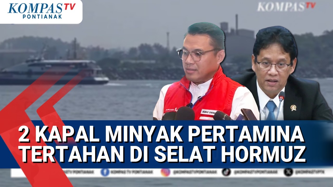 4 Kapal Minyak Pertamina Berada di Timur Tengah, 2 Diantaranya Tertahan di Selat Hormuz