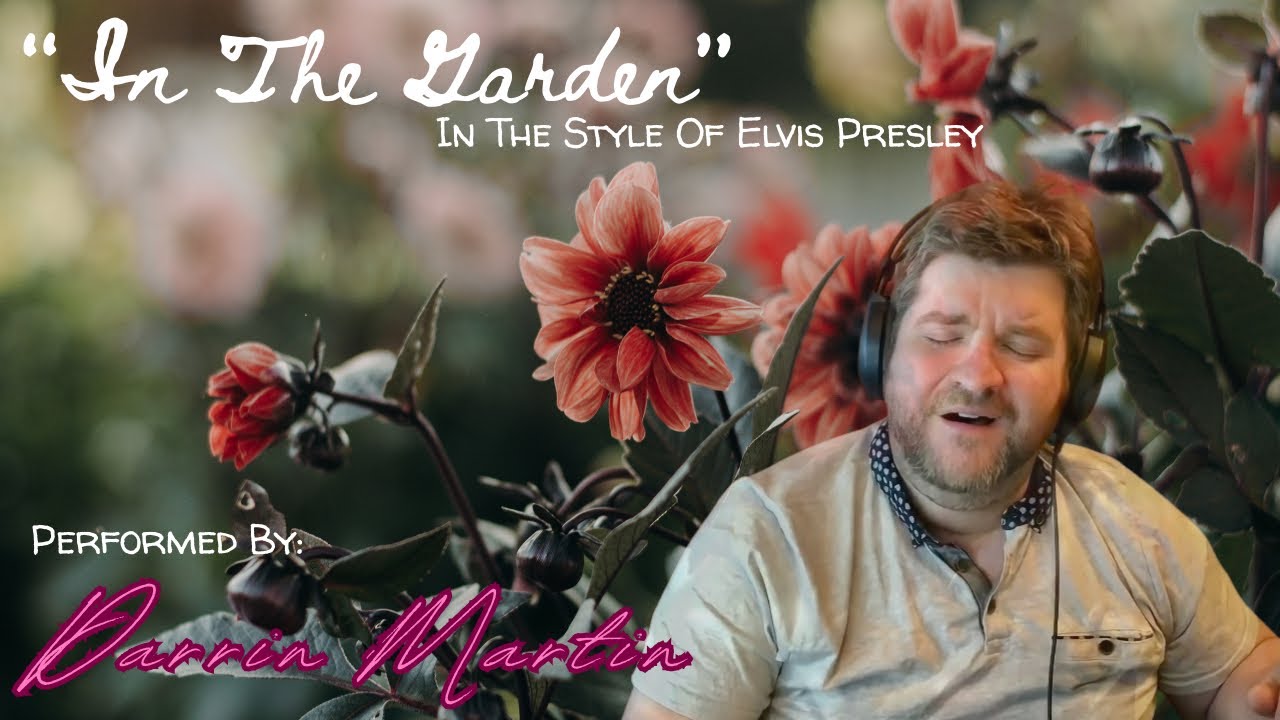 “In The Garden” in the style of Elvis Presley sung by Darrin Martin