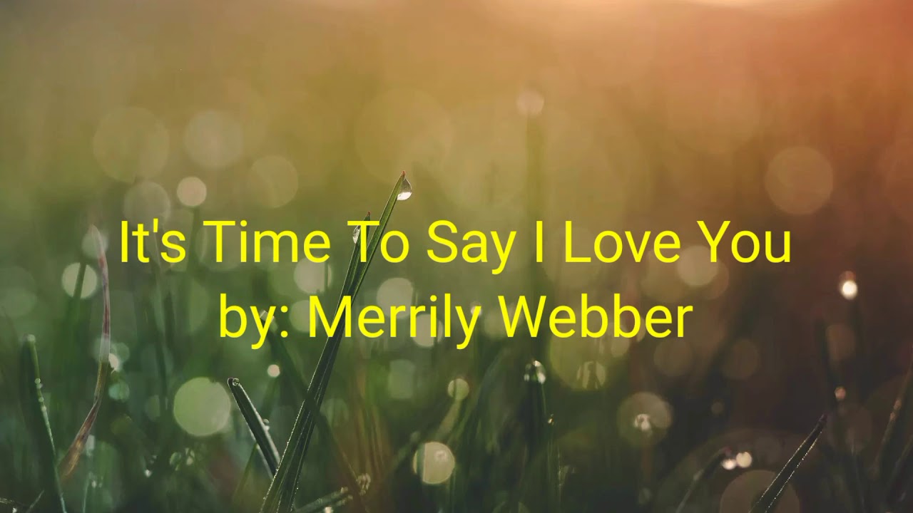 It's Time To Say I Love You Lyrics - Merrily Webber