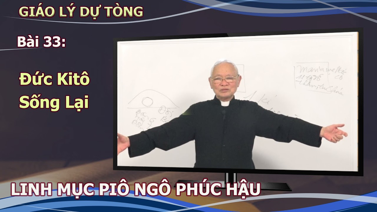 GLDT Bài 33: Đức Kitô sống lại - Lm. Piô Ngô Phúc Hậu