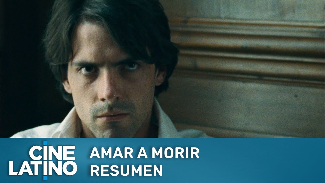 Amar a Morir | Resumen | Cinelatino