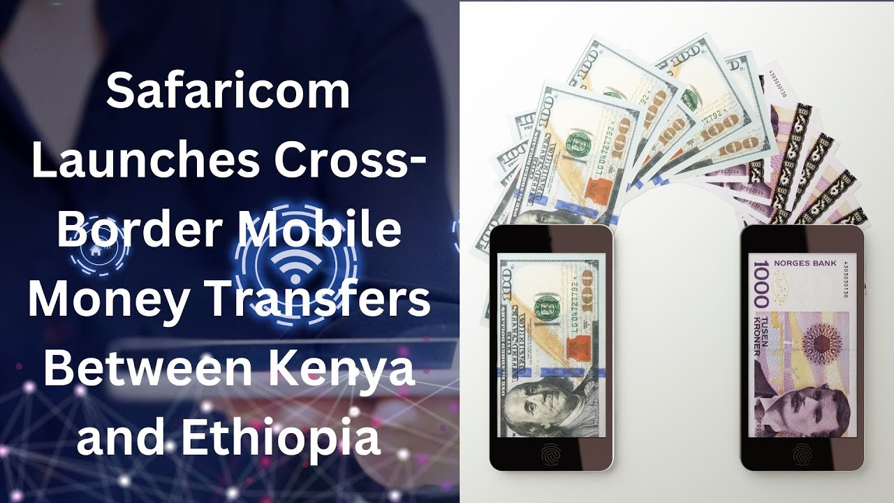 Safaricom Launches Cross-Border Mobile Money Transfers Between Kenya and Ethiopia