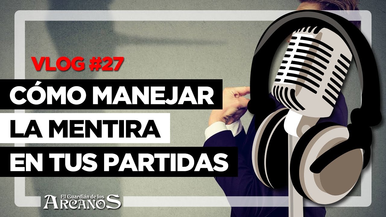 Vlog #27 - Cómo manejar la mentira en tus partidas