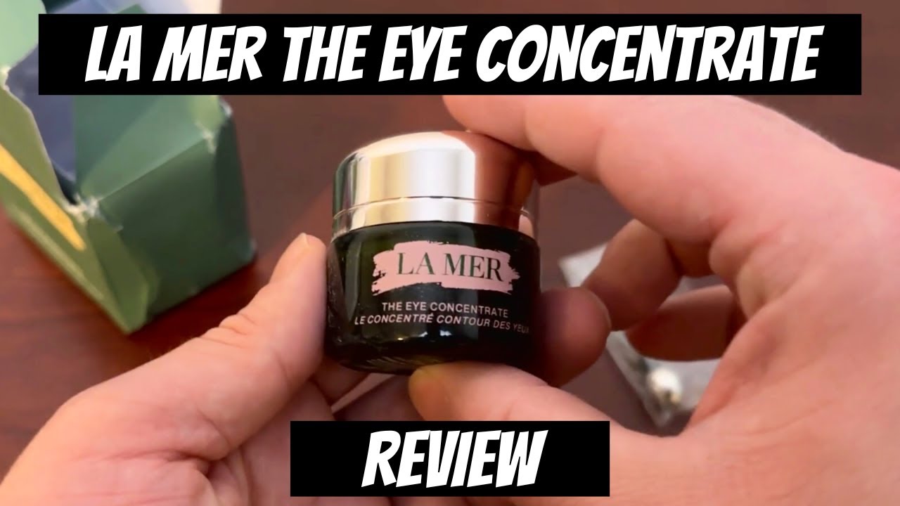 Is It The BEST Eye Cream? (La Mer The Eye Concentrate 15ml Review)