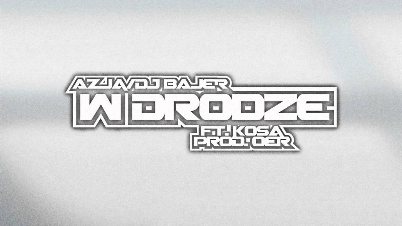 Azja/Dj Bajer - W Drodze [ft. Kosa] [prod. Oer]