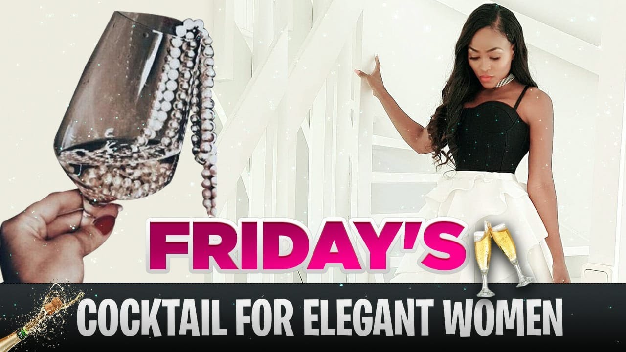 Friday's Cocktail for Elegant ladies