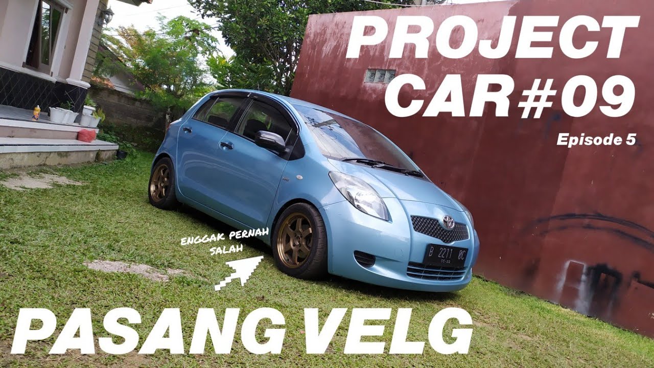 PER CUSTOM & VELG BARU YANG NGGAK PERNAH SALAH // PROJECT CAR#09 Yaris Bakpao 2007 // Episode 5